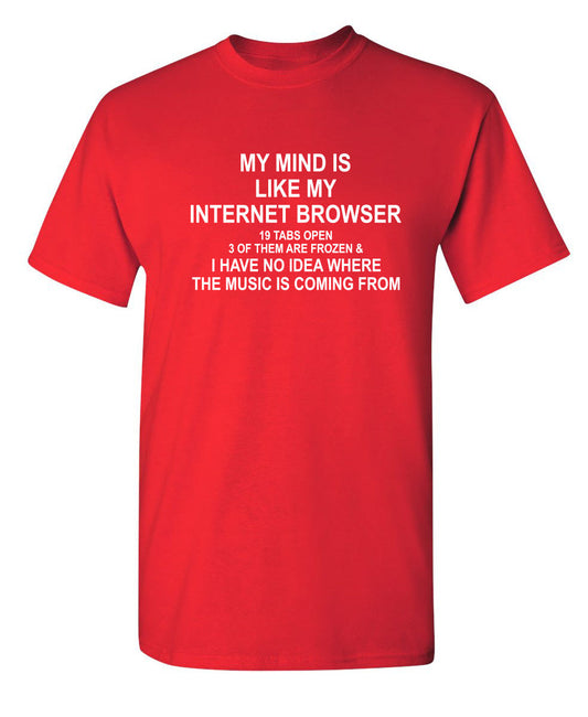 My Mind Is Like Internet Browser 19 Tabs 3 Frozen  No Idea Where The Music Is From - Funny T Shirts & Graphic Tees