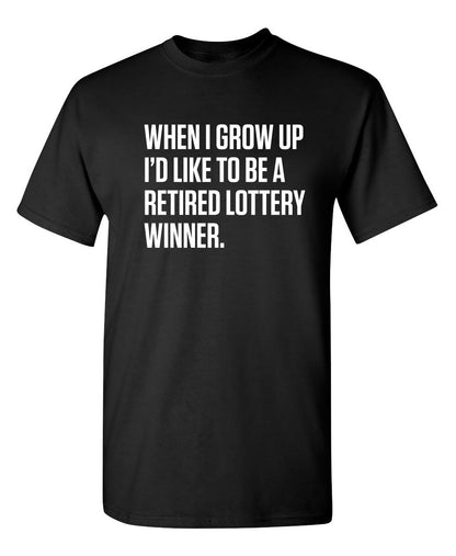Roadkill T Shirts - When I Grow Up I'd Like To Be A Retired Lottery Winner T-Shirt