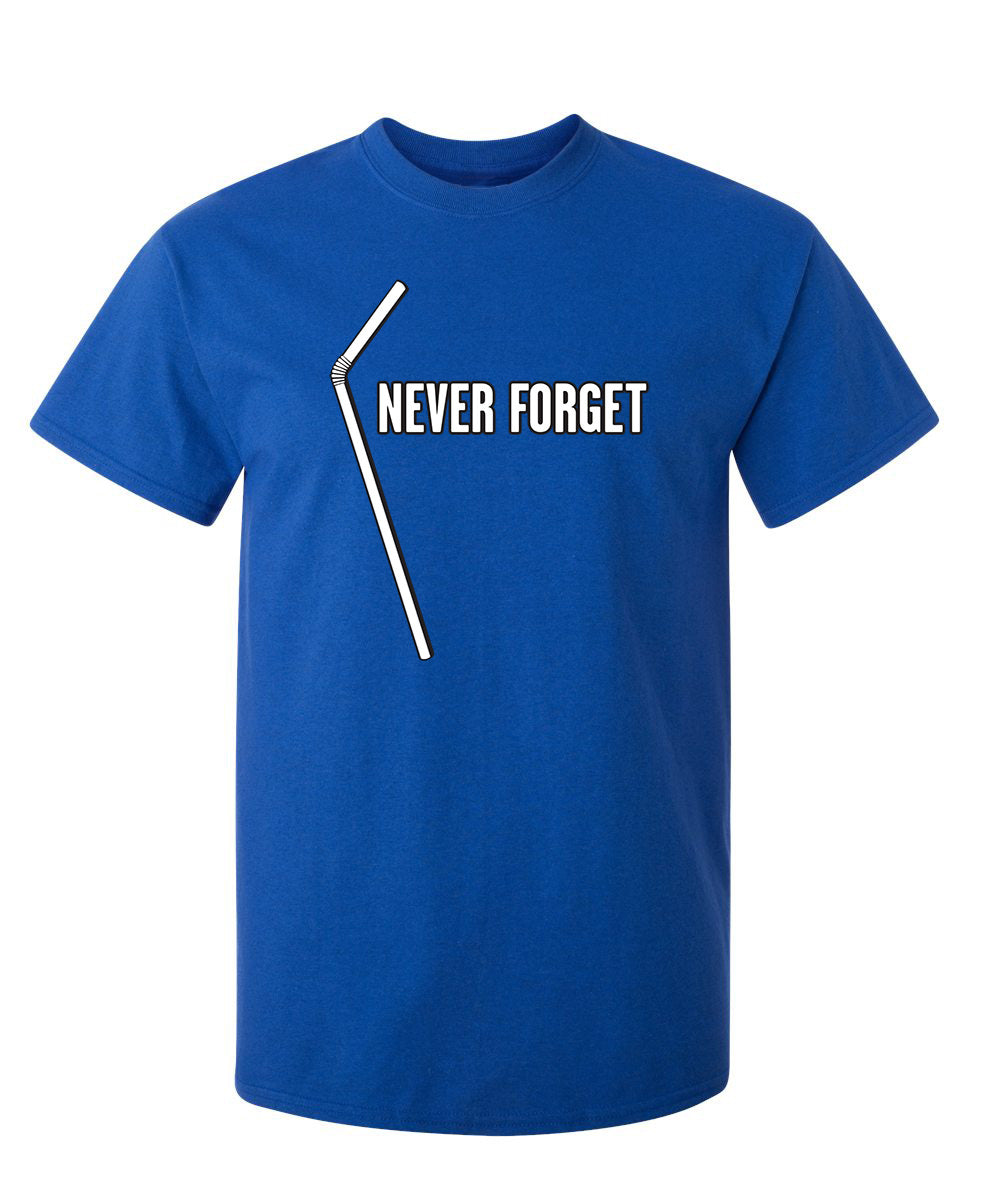 STRAW - Never Forget - Funny T Shirts & Graphic Tees