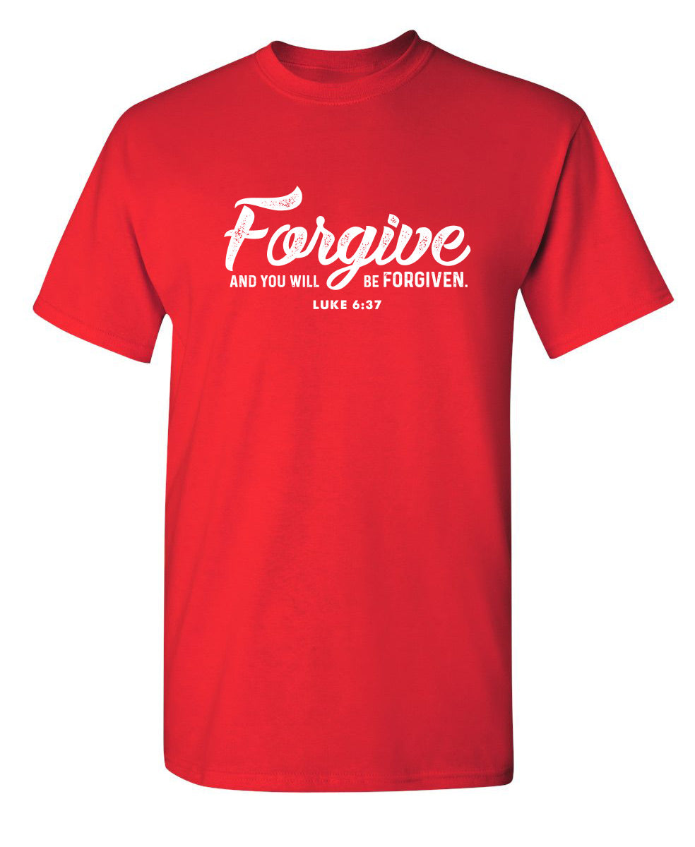 Forgive And You Will Be Forgiven - Funny T Shirts & Graphic Tees