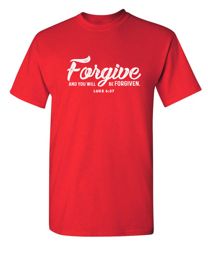 Forgive And You Will Be Forgiven - Funny T Shirts & Graphic Tees