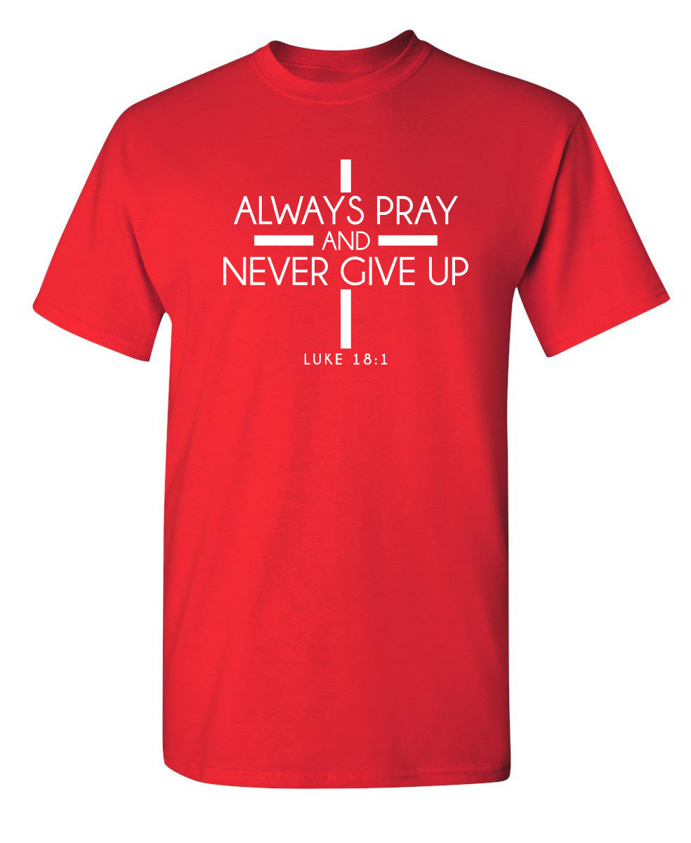 Always Pray And Never Give Up - Funny T Shirts & Graphic Tees