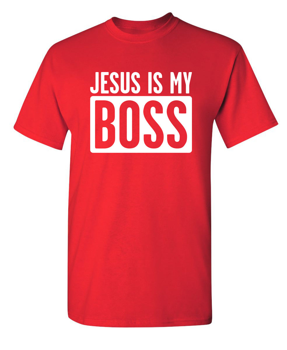 Jesus Is My Boss - Funny T Shirts & Graphic Tees