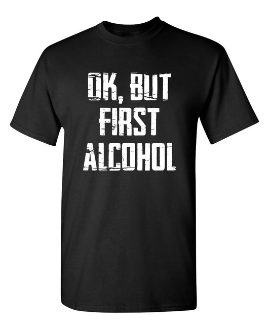 Funny T-Shirts design "Ok, But First Alcohol"