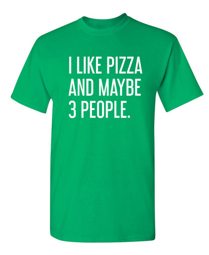 I Like Pizza And Maybe 3 People - Funny T Shirts & Graphic Tees