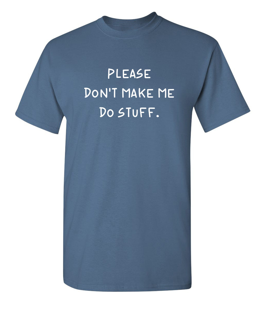Please Don't Make Me Do Stuff. - Funny T Shirts & Graphic Tees