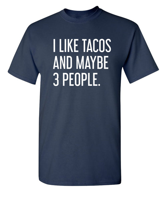 RoadKill T-Shirts - I Like Tacos And Maybe 3 People. T-Shirt