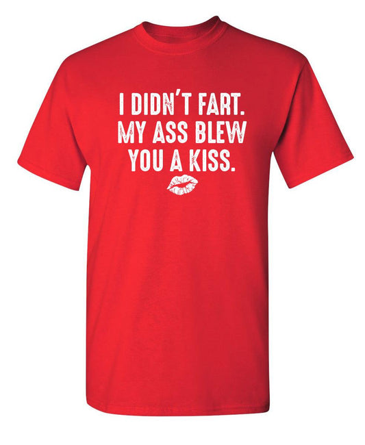 Funny T-Shirts design "I Didn't Fart. My Ass Blew You A Kiss."