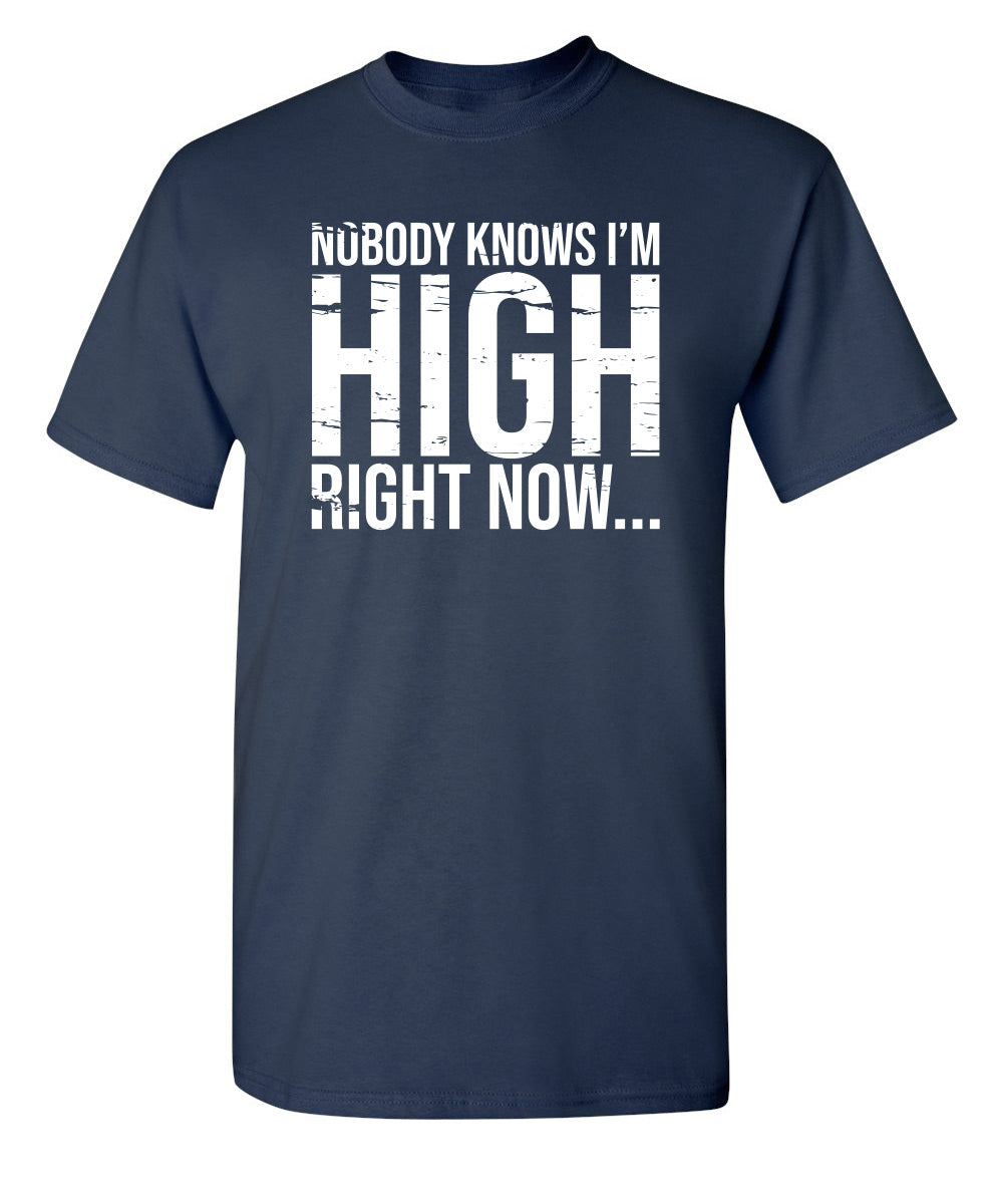 Nobody Knows I'm High Right Now... - Funny T Shirts & Graphic Tees