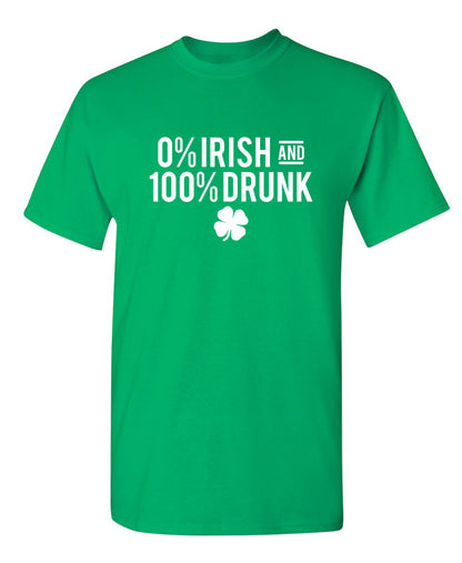 0% Irish And 100% Drunk - Funny T Shirts & Graphic Tees