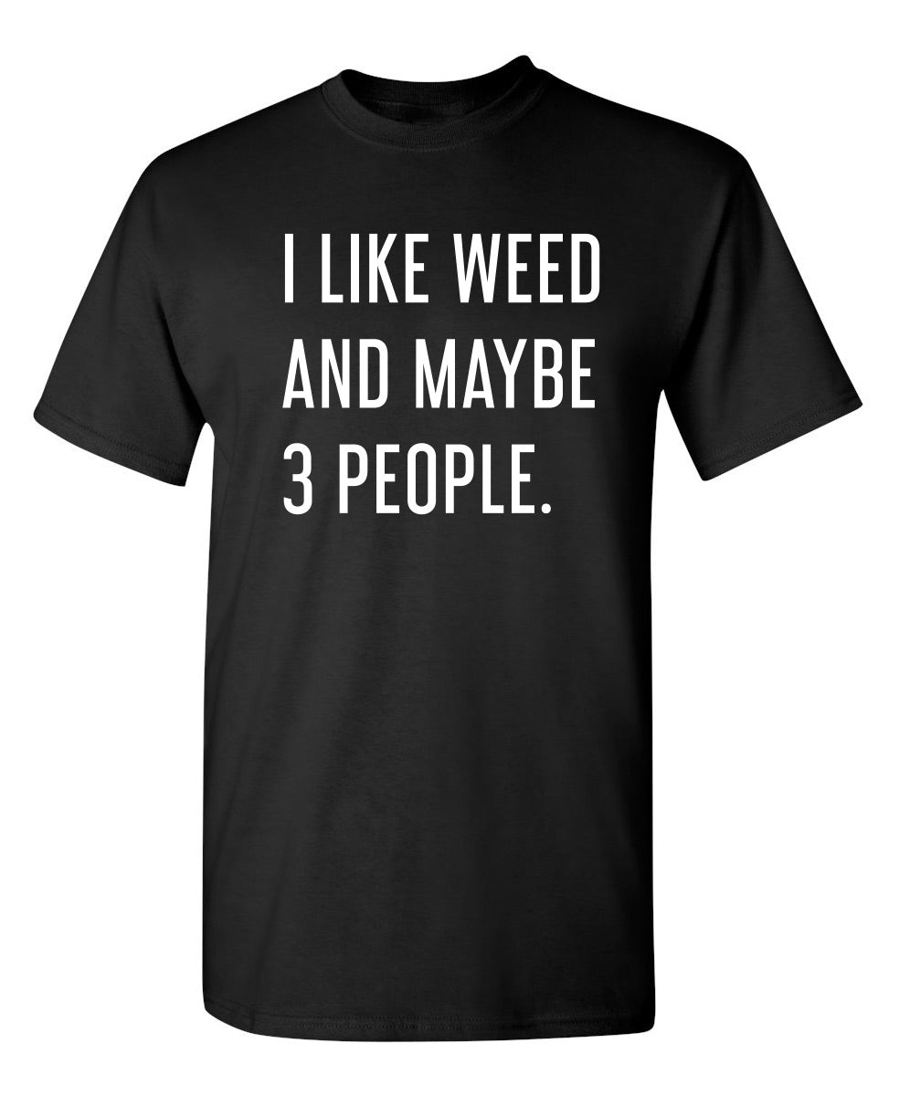 I Like Weed And Maybe 3 People