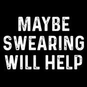 Funny T-Shirts design "Maybe Swearing Will Help"