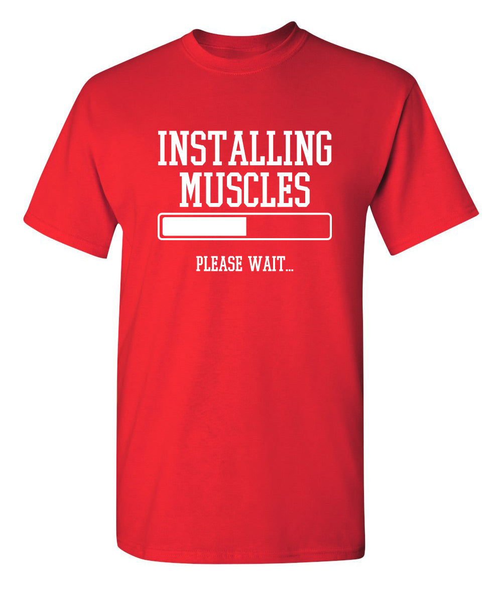Installing Muscles Please Wait.. - Funny T Shirts & Graphic Tees
