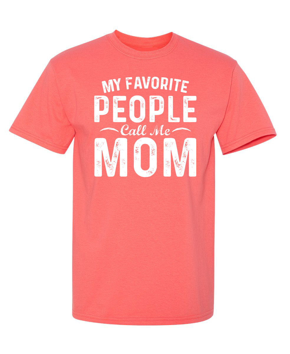 My Favorite People Call Me Mom - Funny T Shirts & Graphic Tees