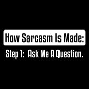 How Sarcasm Is Made Step One T-Shirt