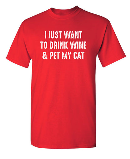 I Just Want To Drink Wine & Pet My Cat - Funny T Shirts & Graphic Tees