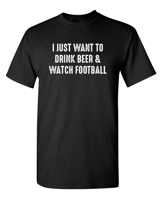 Funny T-Shirts design "I Just Want To Drink Beer & Watch Football"