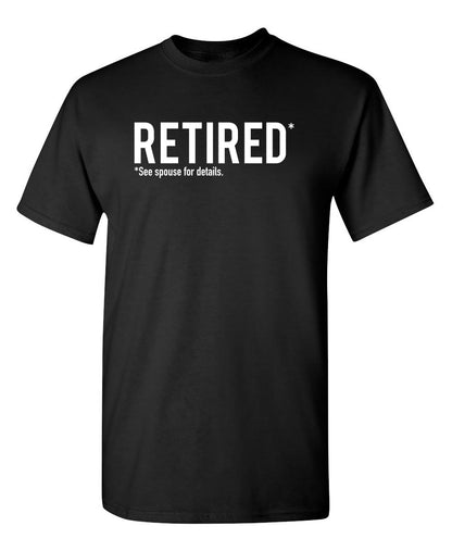 Retired See Spouse For Details - Funny T Shirts & Graphic Tees