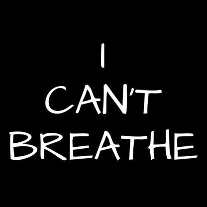 I Can't Breathe - Funny T Shirts & Graphic Tees