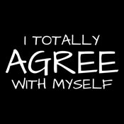 Funny T-Shirts design "I Totally Agree With Myself"