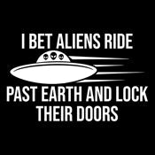 I Bet Aliens Ride Past Earth And Lock Their Doors - Roadkill T Shirts