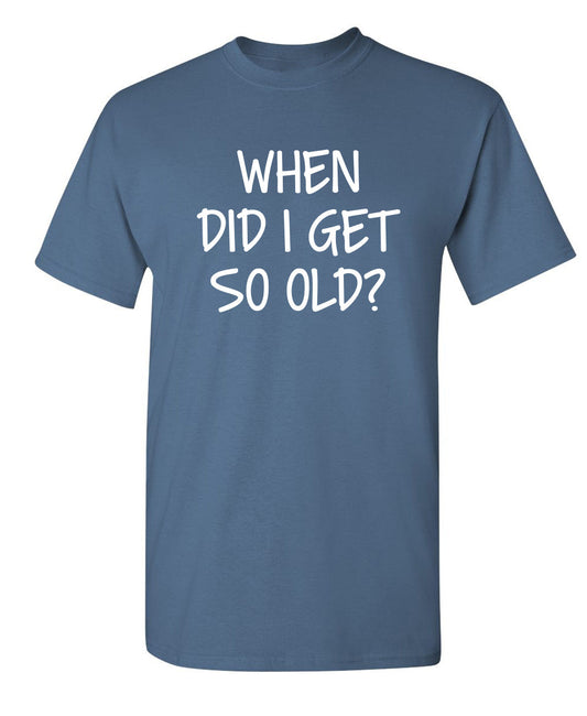 RoadKill T-Shirts - When Did I Get So Old T-Shirt
