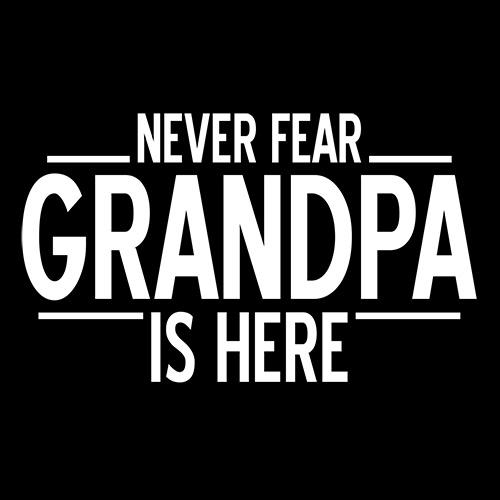 Funny T-Shirts design "Never Fear Grandpa Is Here"