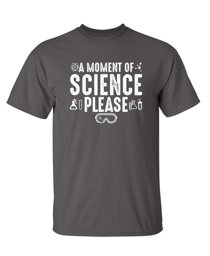 A Moment Of Science Please - Funny T Shirts & Graphic Tees