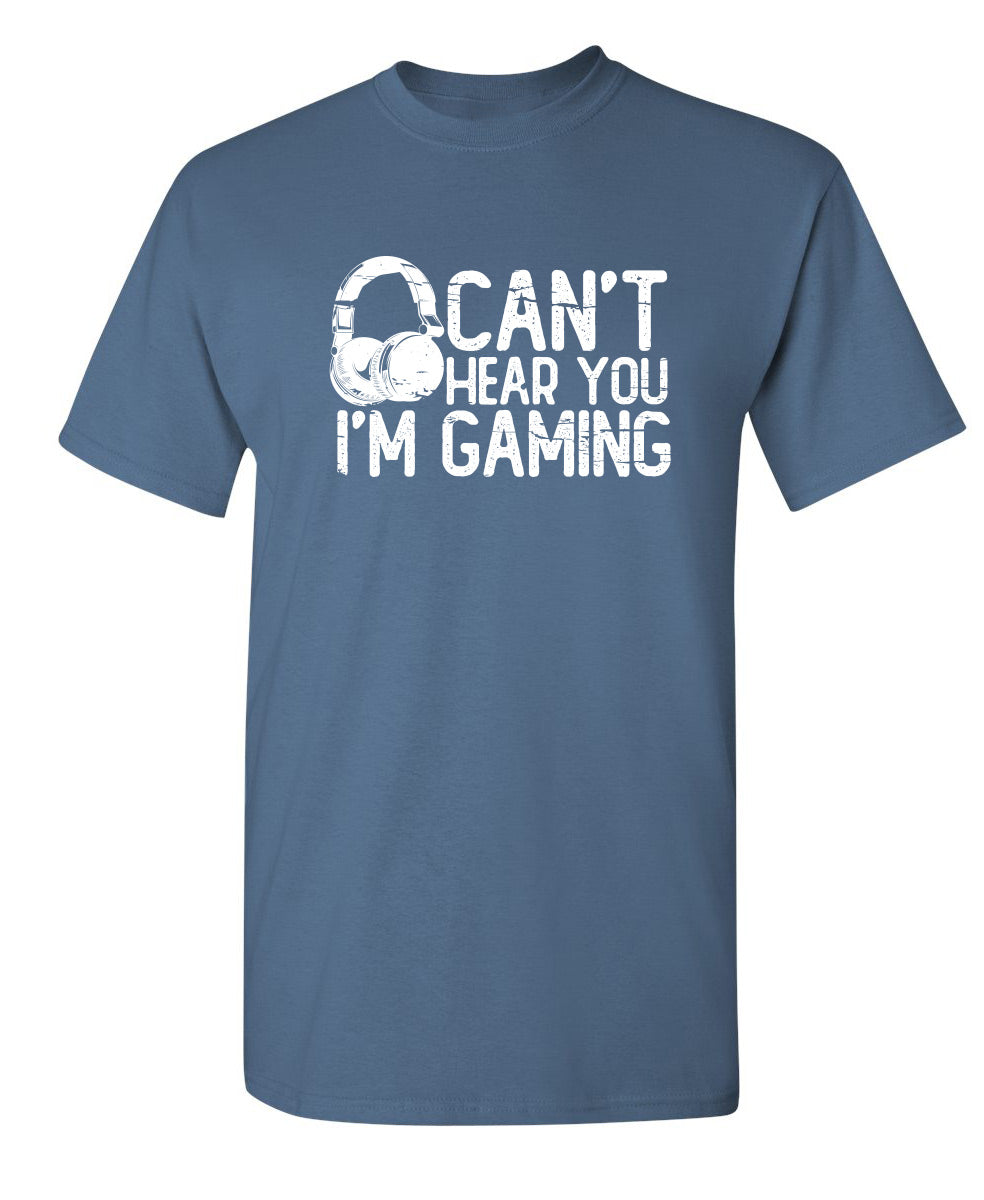 Can't Hear You I'M Gaming - Funny T Shirts & Graphic Tees