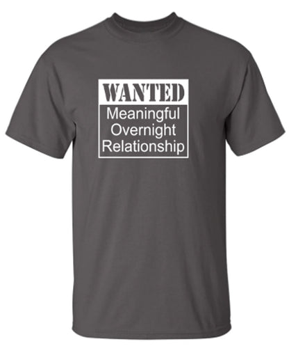 Wanted Meaningful Overnight Relationship - Funny T Shirts & Graphic Tees