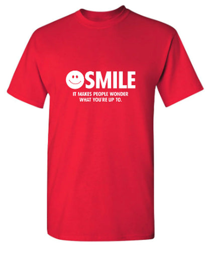 Smile It Makes People Wonder What You Are Up To - Funny T Shirts & Graphic Tees