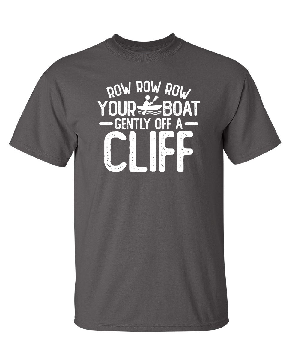 Row Row Row Your Boat Gently Off A Cliff - Funny T Shirts & Graphic Tees