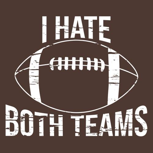 I Hate Both Teams, Football - Roadkill T Shirts