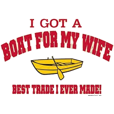 Funny T-Shirts design "I Got A Boat For My Wife. Best Trade I Ever Made!"