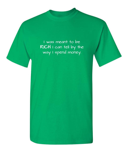 I Was Meant To Be Rich I can Tell By The Way I Spend Money - Roadkill T-Shirts