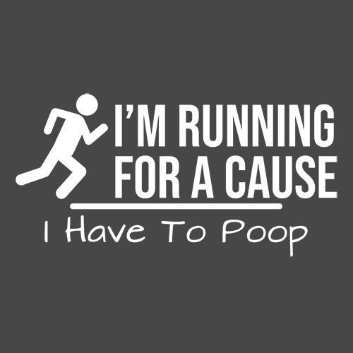 I'm Running For A Cause I Have to Poop - Funny T Shirts & Graphic Tees