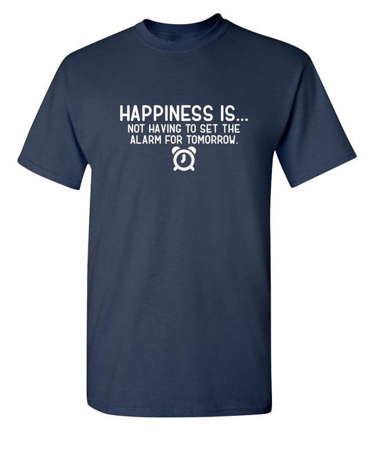 Funny T-Shirts design "Happiness Is...Not Having To Set The Alarm For Tomorrow"