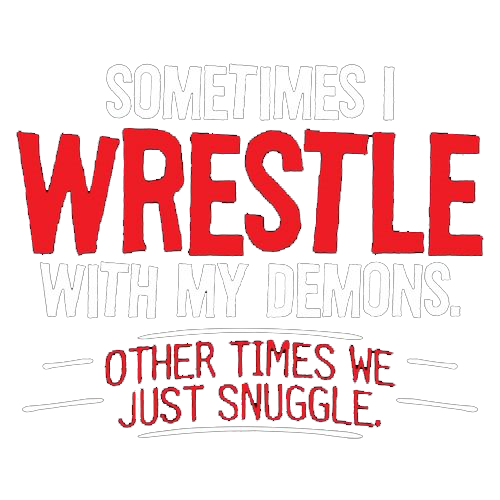 Sometimes I Wrestle With My Demons Other Times We Just Cuddle - Roadkill T Shirts