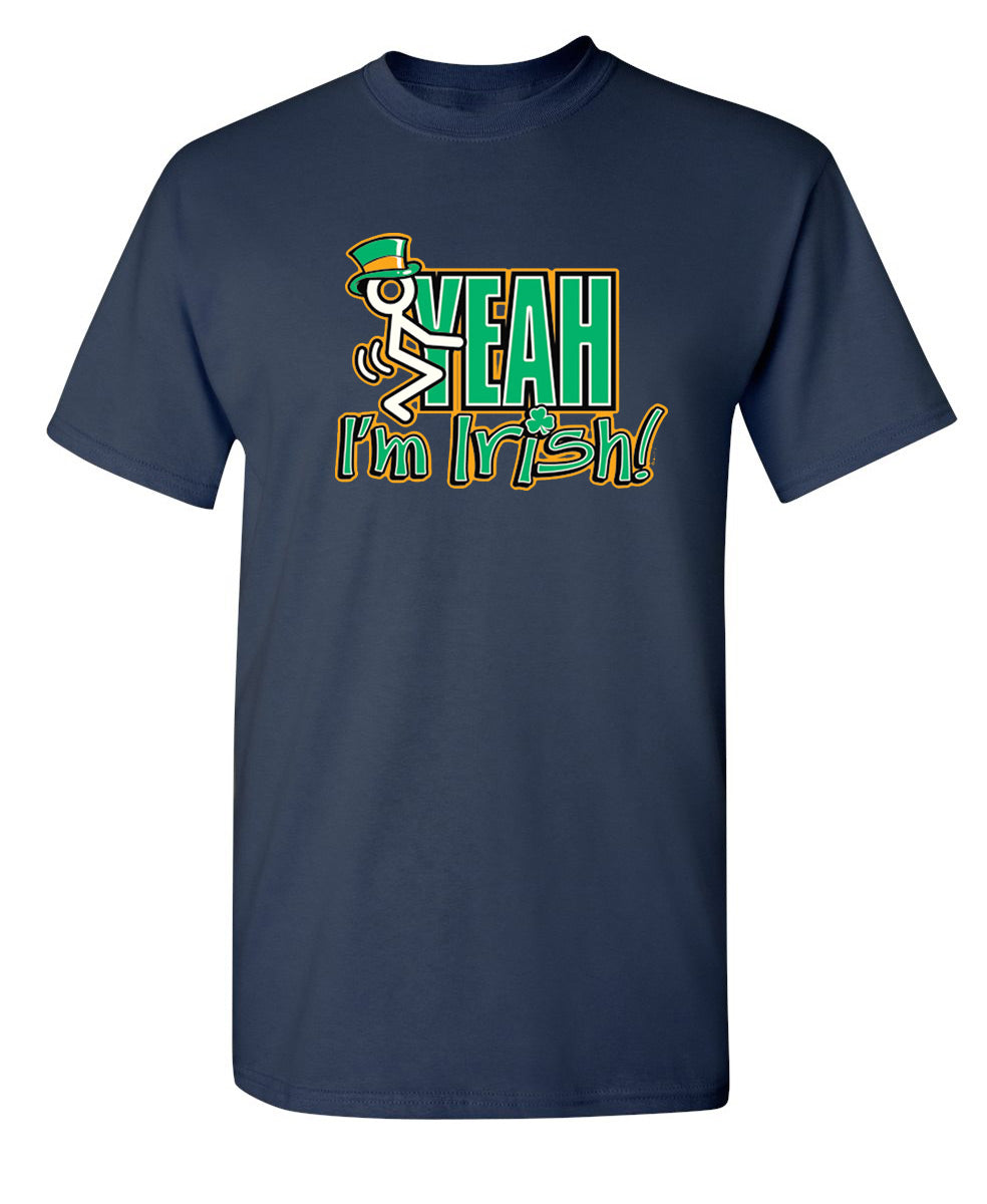 Fck Yeah I'm Irish - Funny T Shirts & Graphic Tees