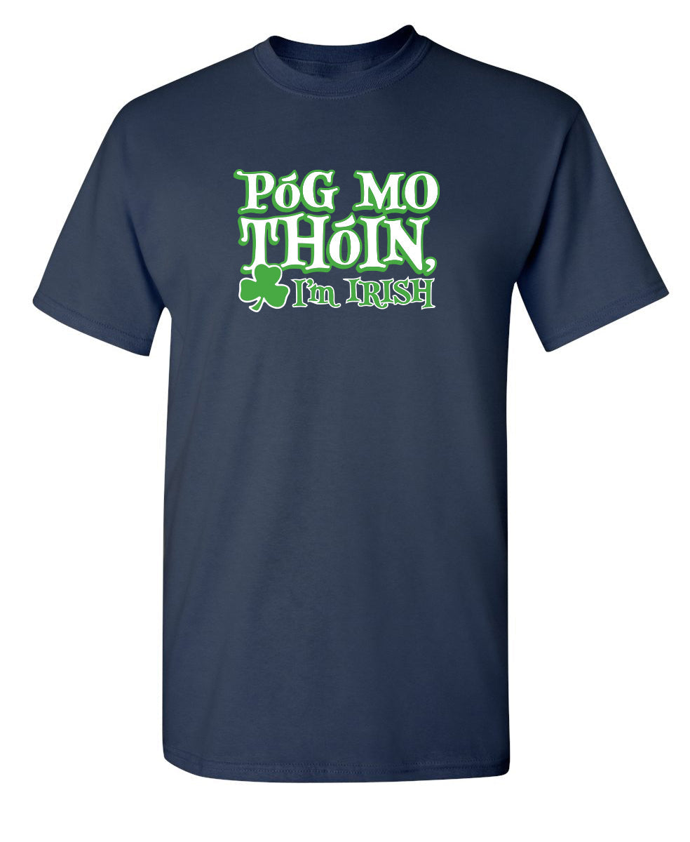 Pog Mo Thoin I'm Irish - Funny T Shirts & Graphic Tees