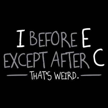 I Before E Except After C That's Weird - Roadkill T Shirts