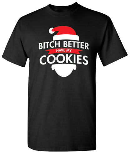 Bitch Better Have My Cookies - Funny T Shirts & Graphic Tees