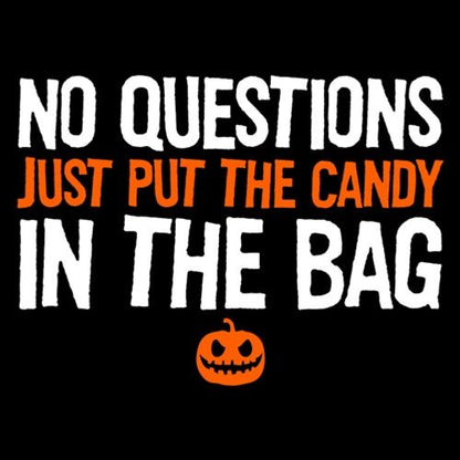 No Questions Just Put The Candy In The Bag