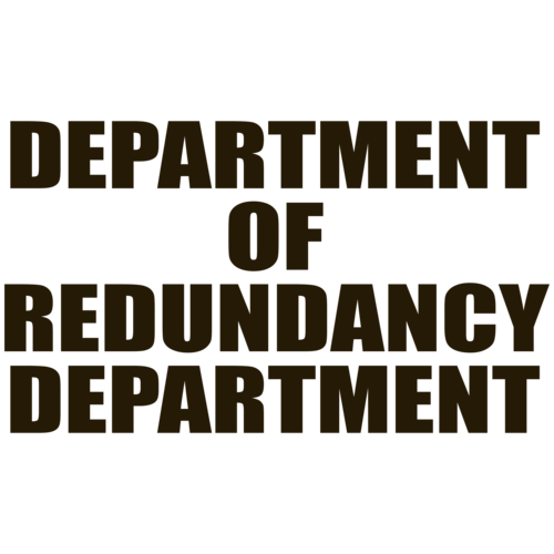 Department Of Redundancy Department