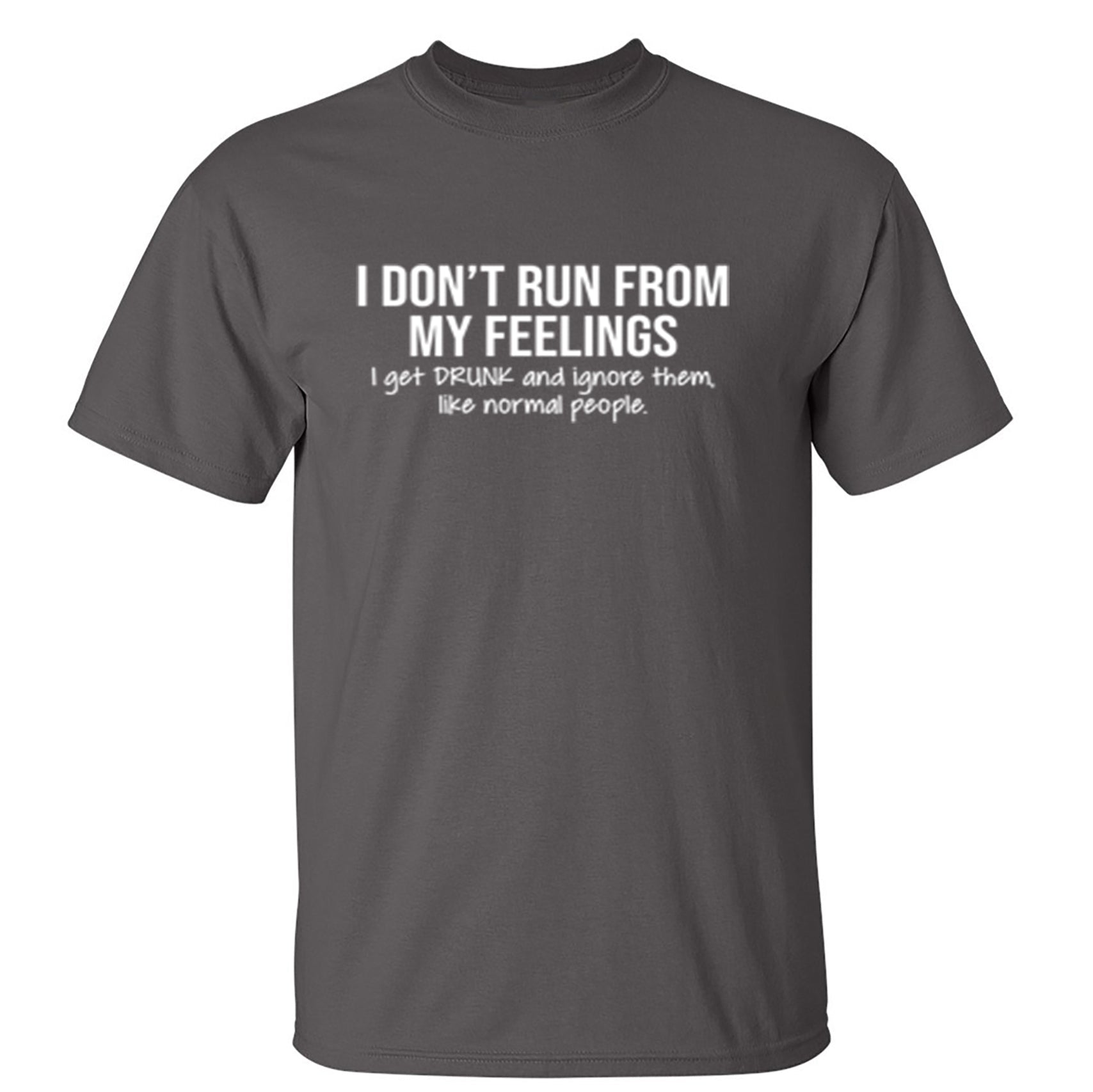 I Don't Run From My Feelings - Funny T Shirts & Graphic Tees
