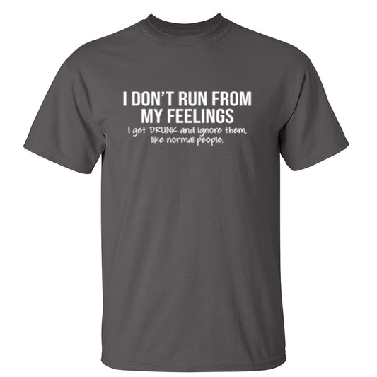 Funny T-Shirts design "I Don't Run From My Feelings"