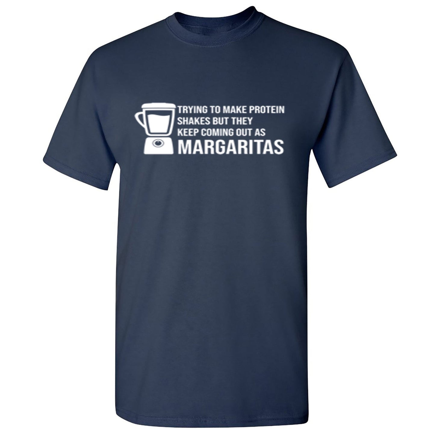 Tring To Make Protein Shakes but They Keep Coming Out As Margaritas - Funny T Shirts & Graphic Tees