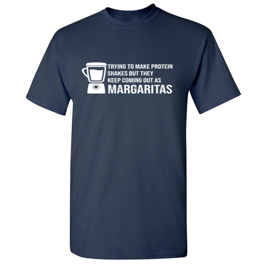 Funny T-Shirts design "Tring To Make Protein Shakes but They Keep Coming Out As Margaritas"