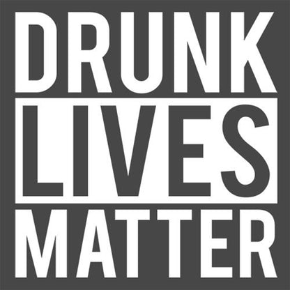 Drunk Lives Matter - Roadkill T Shirts