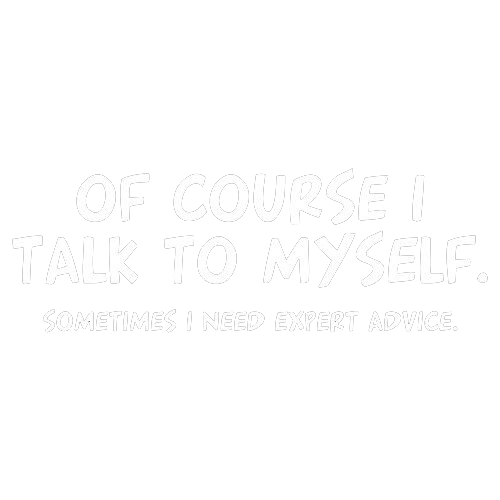 Funny T-Shirts design "Of Course I Talk To Myself Sometimes I Need Expert Advice"